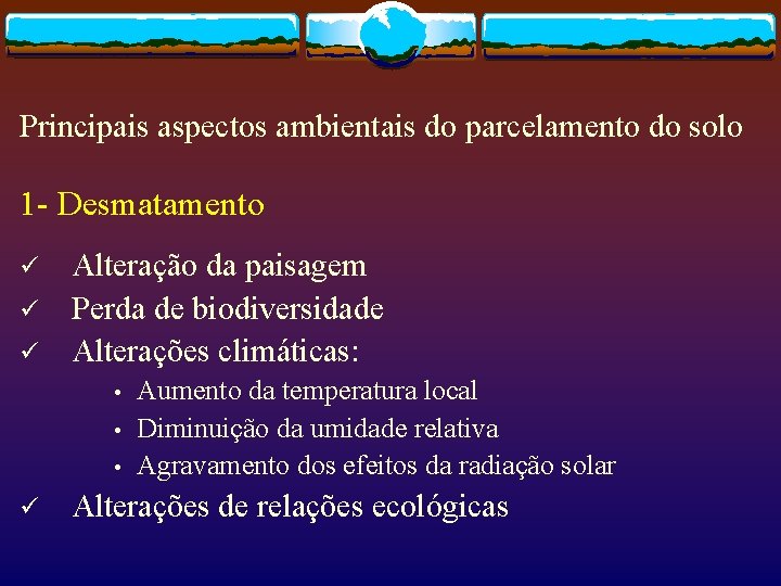 Principais aspectos ambientais do parcelamento do solo 1 - Desmatamento ü ü ü Alteração