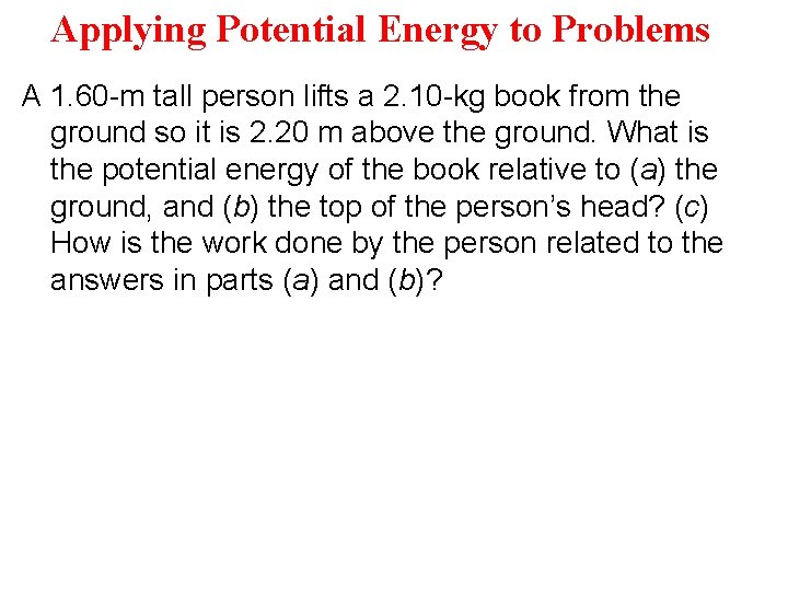Applying Potential Energy to Problems A 1. 60 -m tall person lifts a 2.