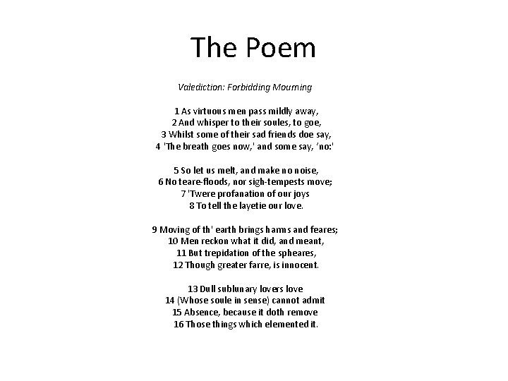 The Poem Valediction: Forbidding Mourning 1 As virtuous men pass mildly away, 2 And