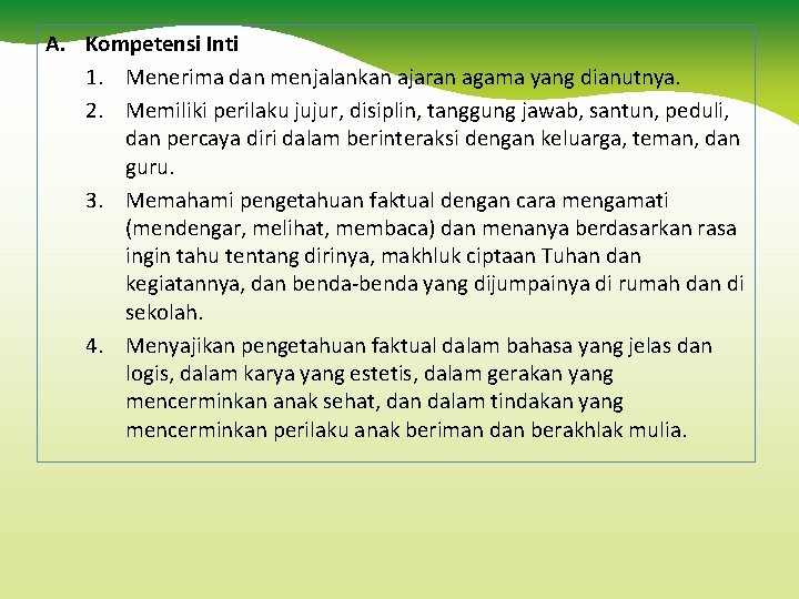 A. Kompetensi Inti 1. Menerima dan menjalankan ajaran agama yang dianutnya. 2. Memiliki perilaku