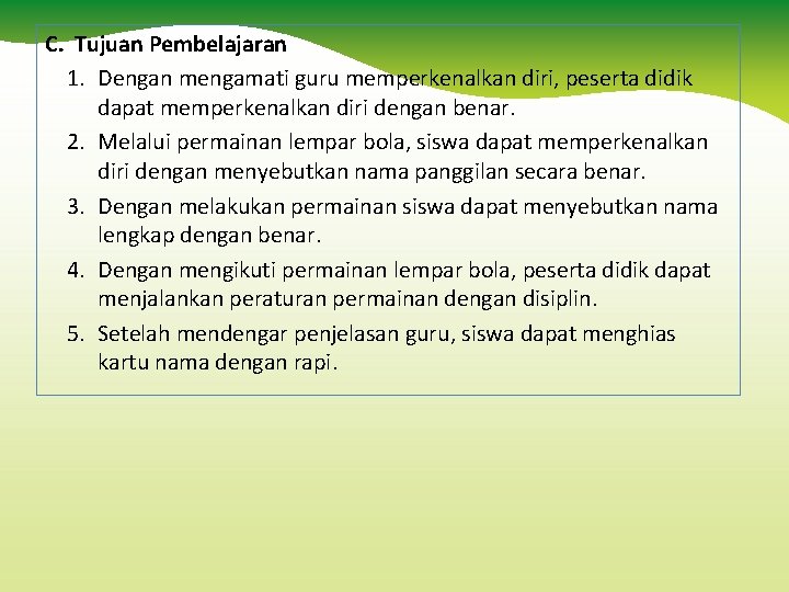 C. Tujuan Pembelajaran 1. Dengan mengamati guru memperkenalkan diri, peserta didik dapat memperkenalkan diri