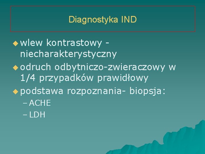 Diagnostyka IND u wlew kontrastowy niecharakterystyczny u odruch odbytniczo-zwieraczowy w 1/4 przypadków prawidłowy u
