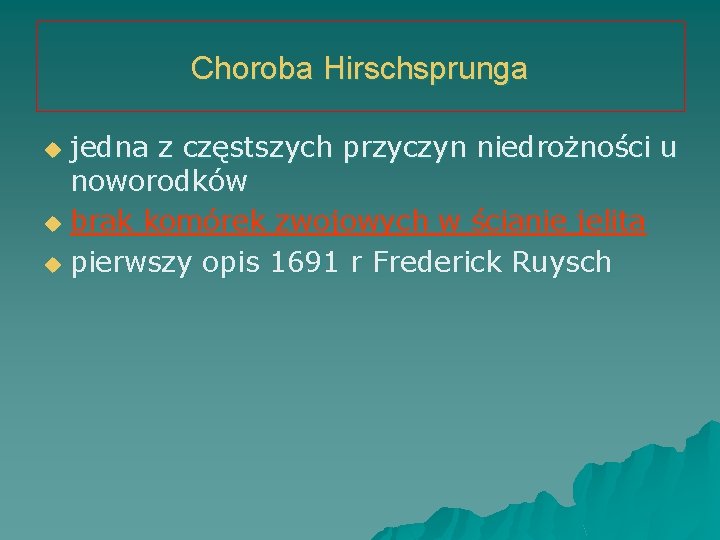 Choroba Hirschsprunga jedna z częstszych przyczyn niedrożności u noworodków u brak komórek zwojowych w