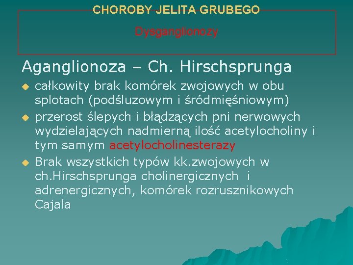 CHOROBY JELITA GRUBEGO Dysganglionozy Aganglionoza – Ch. Hirschsprunga u u u całkowity brak komórek