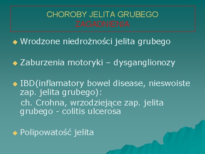 CHOROBY JELITA GRUBEGO ZAGADNIENIA u Wrodzone niedrożności jelita grubego u Zaburzenia motoryki – dysganglionozy