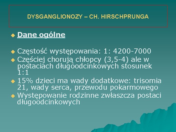 DYSGANGLIONOZY – CH. HIRSCHPRUNGA u Dane ogólne Częstość występowania: 1: 4200 -7000 u Częściej