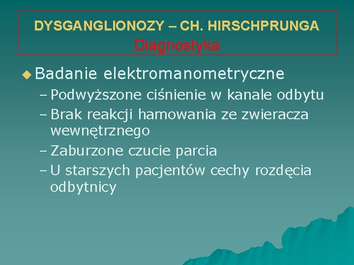 DYSGANGLIONOZY – CH. HIRSCHPRUNGA Diagnostyka u Badanie elektromanometryczne – Podwyższone ciśnienie w kanale odbytu