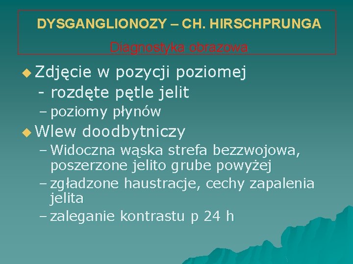 DYSGANGLIONOZY – CH. HIRSCHPRUNGA Diagnostyka obrazowa u Zdjęcie w pozycji poziomej - rozdęte pętle