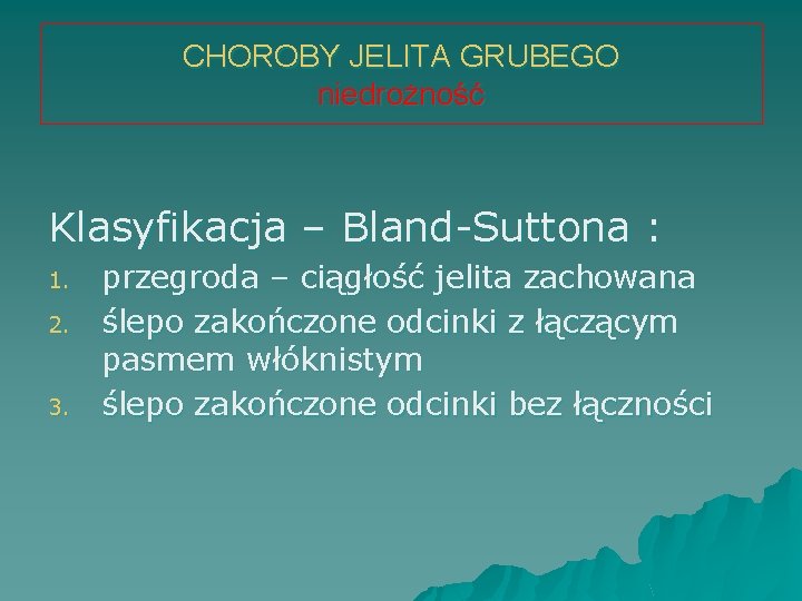 CHOROBY JELITA GRUBEGO niedrożność Klasyfikacja – Bland-Suttona : 1. 2. 3. przegroda – ciągłość