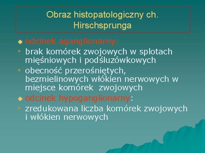 Obraz histopatologiczny ch. Hirschsprunga odcinek aganglionarny: * brak komórek zwojowych w splotach mięśniowych i