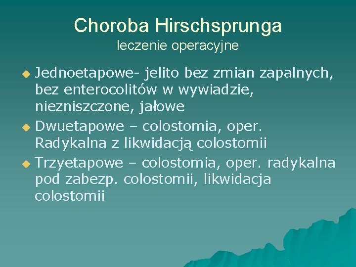 Choroba Hirschsprunga leczenie operacyjne Jednoetapowe- jelito bez zmian zapalnych, bez enterocolitów w wywiadzie, niezniszczone,