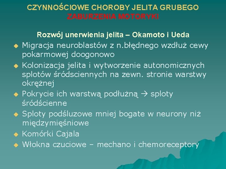 CZYNNOŚCIOWE CHOROBY JELITA GRUBEGO ZABURZENIA MOTORYKI u u u Rozwój unerwienia jelita – Okamoto