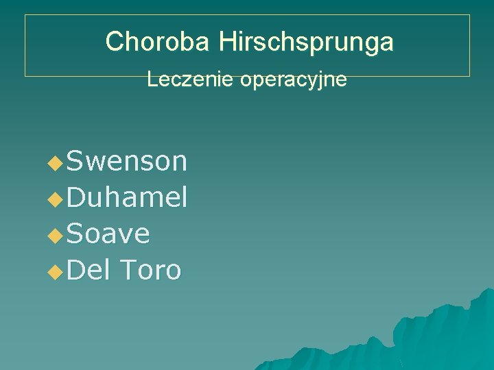 Choroba Hirschsprunga Leczenie operacyjne u. Swenson u. Duhamel u. Soave u. Del Toro 