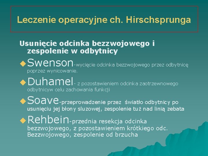 Leczenie operacyjne ch. Hirschsprunga Usunięcie odcinka bezzwojowego i zespolenie w odbytnicy u Swenson-wycięcie odcinka