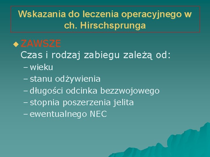Wskazania do leczenia operacyjnego w ch. Hirschsprunga u ZAWSZE Czas i rodzaj zabiegu zależą