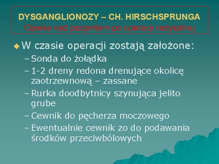 DYSGANGLIONOZY – CH. HIRSCHSPRUNGA Opieka nad pacjentem po operacji radykalnej u. W czasie operacji
