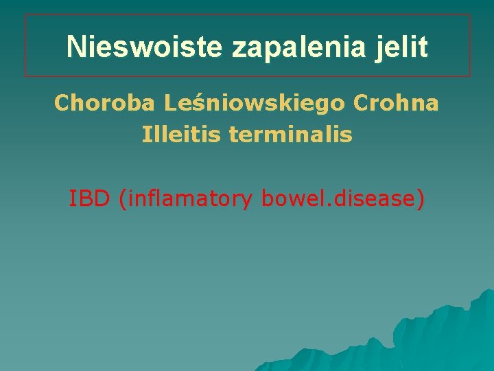 Nieswoiste zapalenia jelit Choroba Leśniowskiego Crohna Illeitis terminalis IBD (inflamatory bowel. disease) 