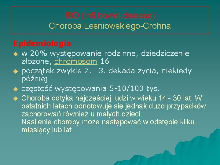 IBD (infl. bowel. disease) Choroba Lesniowskiego-Crohna Epidemiologia u w 20% występowanie rodzinne, dziedziczenie złożone,