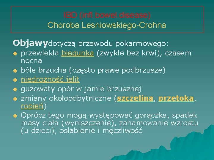 IBD (infl. bowel. disease) Choroba Lesniowskiego-Crohna Objawydotyczą przewodu pokarmowego: u u u przewlekła biegunka