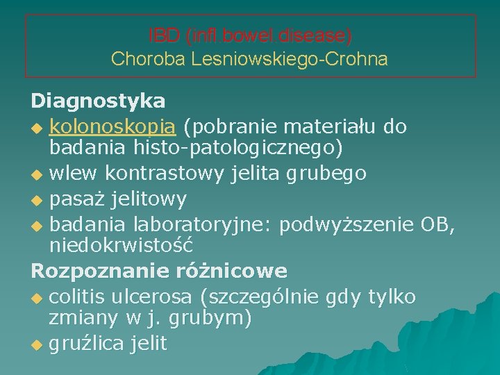 IBD (infl. bowel. disease) Choroba Lesniowskiego-Crohna Diagnostyka u kolonoskopia (pobranie materiału do badania histo-patologicznego)
