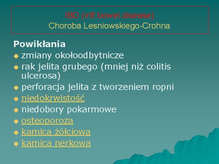 IBD (infl. bowel. disease) Choroba Lesniowskiego-Crohna Powikłania u zmiany okołoodbytnicze u rak jelita grubego