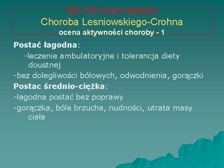 IBD (infl. bowel. disease) Choroba Lesniowskiego-Crohna ocena aktywności choroby - 1 Postać łagodna: -leczenie