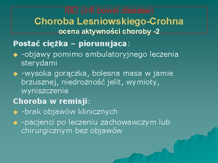 IBD (infl. bowel. disease) Choroba Lesniowskiego-Crohna ocena aktywności choroby -2 Postać ciężka – piorunujaca: