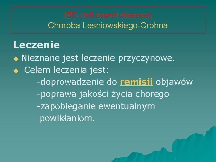 IBD (infl. bowel. disease) Choroba Lesniowskiego-Crohna Leczenie Nieznane jest leczenie przyczynowe. u Celem leczenia