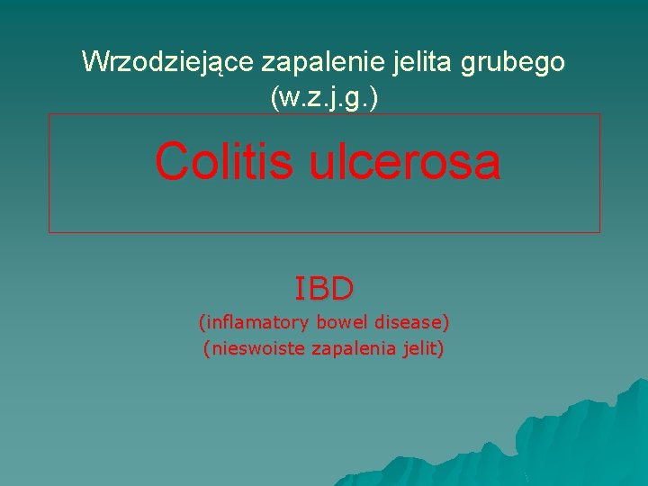 Wrzodziejące zapalenie jelita grubego (w. z. j. g. ) Colitis ulcerosa IBD (inflamatory bowel