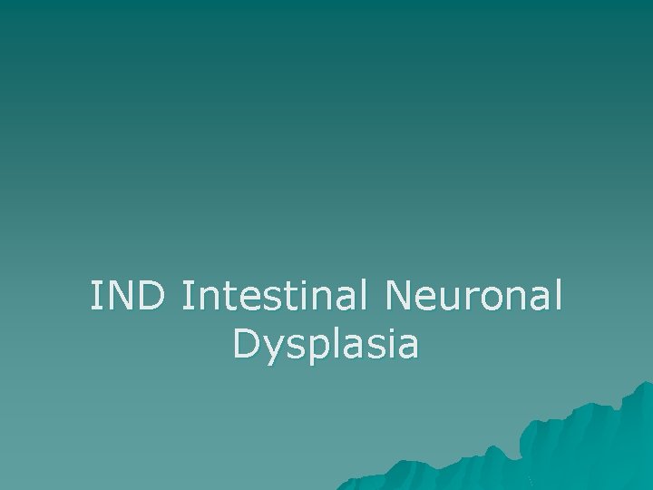 IND Intestinal Neuronal Dysplasia 