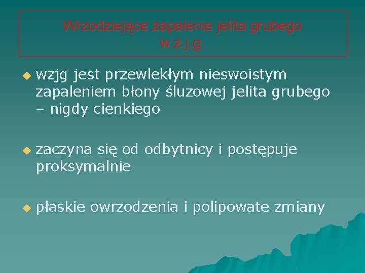 Wrzodziejące zapalenie jelita grubego w. z. j. g. u u u wzjg jest przewlekłym
