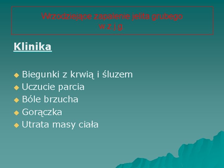 Wrzodziejące zapalenie jelita grubego w. z. j. g. Klinika Biegunki z krwią i śluzem