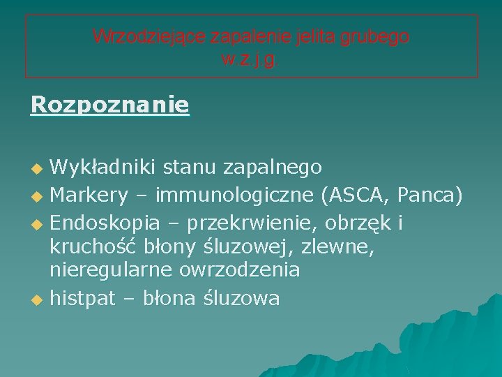 Wrzodziejące zapalenie jelita grubego w. z. j. g. Rozpoznanie Wykładniki stanu zapalnego u Markery