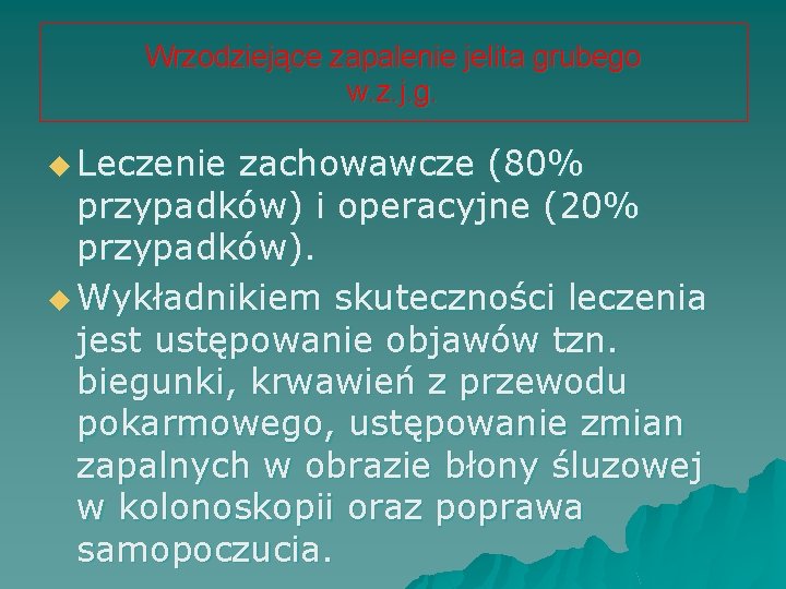 Wrzodziejące zapalenie jelita grubego w. z. j. g. u Leczenie zachowawcze (80% przypadków) i