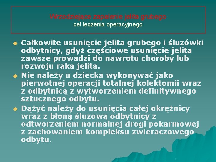 Wrzodziejące zapalenie jelita grubego cel leczenia operacyjnego u u u Całkowite usunięcie jelita grubego