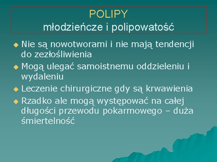 POLIPY młodzieńcze i polipowatość Nie są nowotworami i nie mają tendencji do zezłośliwienia u