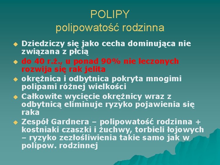 POLIPY polipowatość rodzinna u u u Dziedziczy się jako cecha dominująca nie związana z