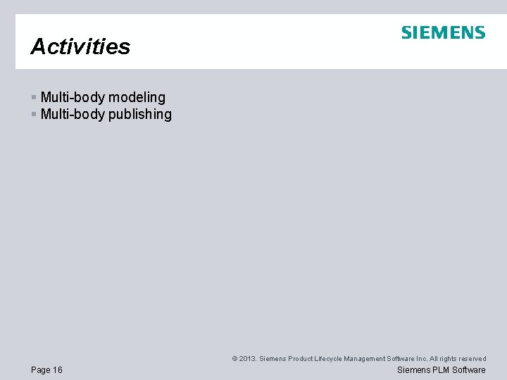 Activities § Multi-body modeling § Multi-body publishing © 2013. Siemens Product Lifecycle Management Software