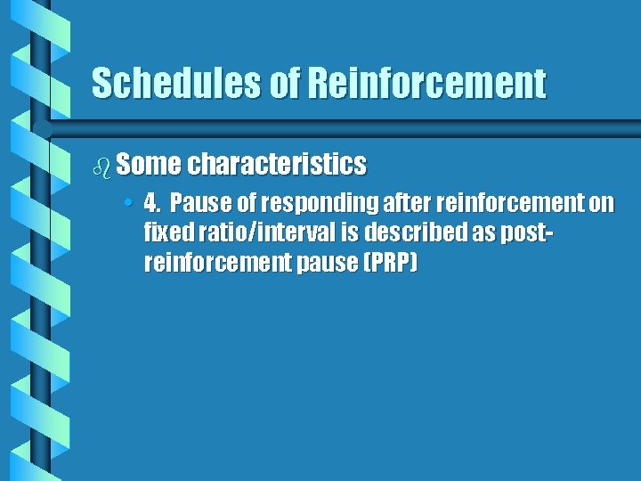 Schedules of Reinforcement b Some characteristics • 4. Pause of responding after reinforcement on