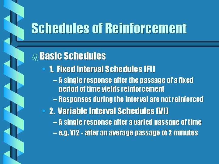 Schedules of Reinforcement b Basic Schedules • 1. Fixed Interval Schedules (FI) – A