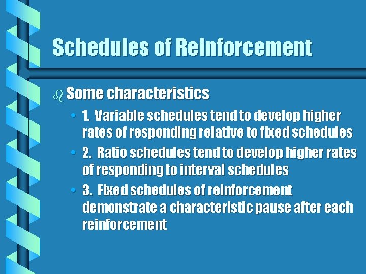 Schedules of Reinforcement b Some characteristics • 1. Variable schedules tend to develop higher