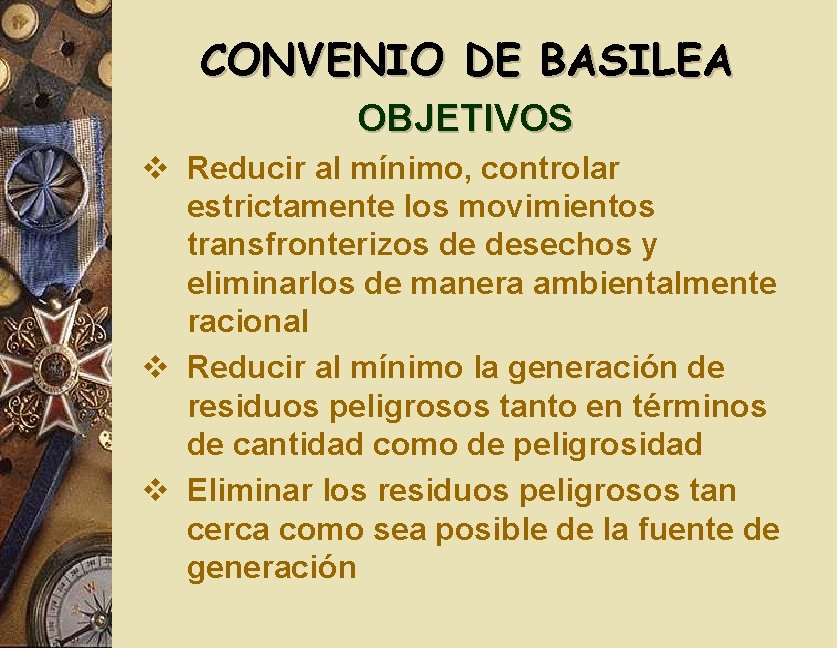 CONVENIO DE BASILEA OBJETIVOS v Reducir al mínimo, controlar estrictamente los movimientos transfronterizos de