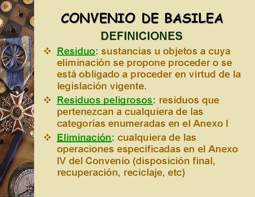 CONVENIO DE BASILEA DEFINICIONES v Residuo: sustancias u objetos a cuya eliminación se propone