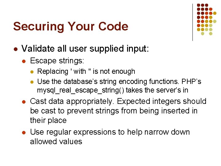 Securing Your Code l Validate all user supplied input: l Escape strings: l l