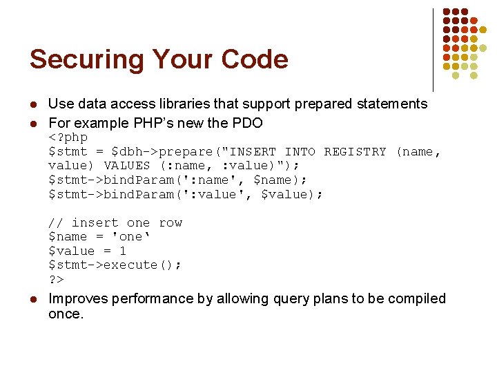 Securing Your Code l l Use data access libraries that support prepared statements For