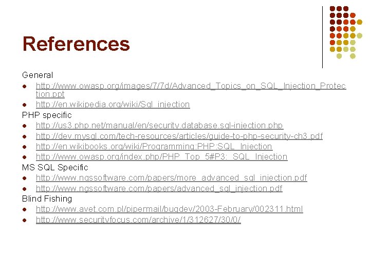 References General l http: //www. owasp. org/images/7/7 d/Advanced_Topics_on_SQL_Injection_Protec tion. ppt l http: //en. wikipedia.