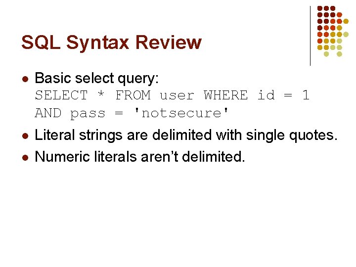 SQL Syntax Review l Basic select query: SELECT * FROM user WHERE id =