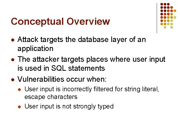 Conceptual Overview l l l Attack targets the database layer of an application The