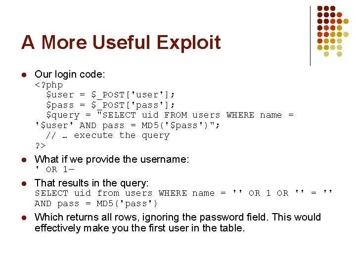 A More Useful Exploit l Our login code: <? php $user = $_POST['user']; $pass