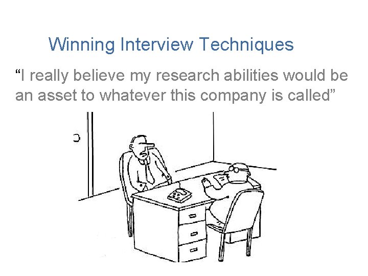 Winning Interview Techniques “I really believe my research abilities would be an asset to